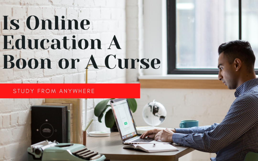 Is Online Education a Boon or a Curse – Know its Pros and Cons